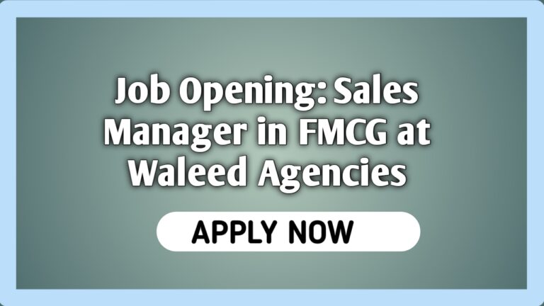 job opening sales manager in fmcg at waleed agencies